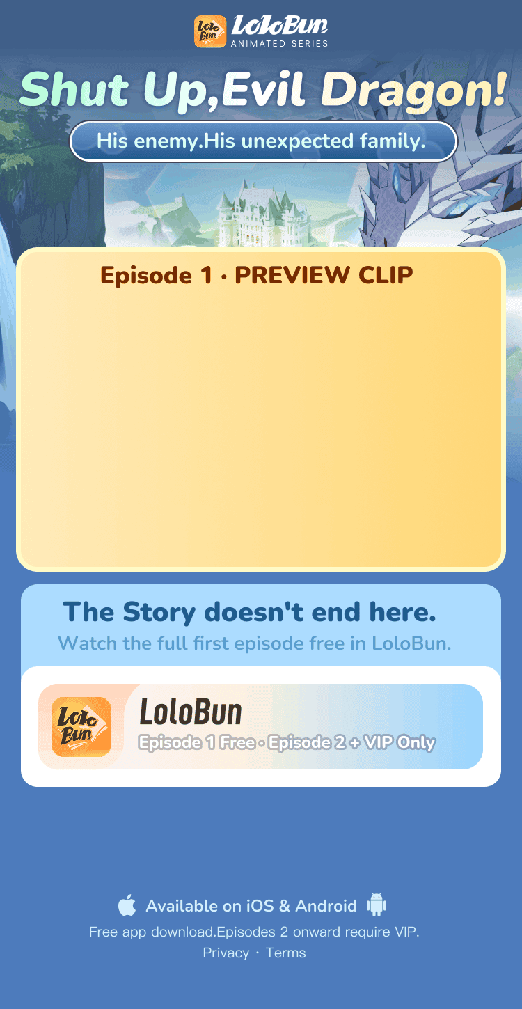 LoloBun animated series: Shut Up, Evil Dragon! His enemy. His unexpected family. Episode 1 preview clip. Watch the full first episode free in LoloBun. Episodes 2 onward require VIP. Available on iOS and Android.